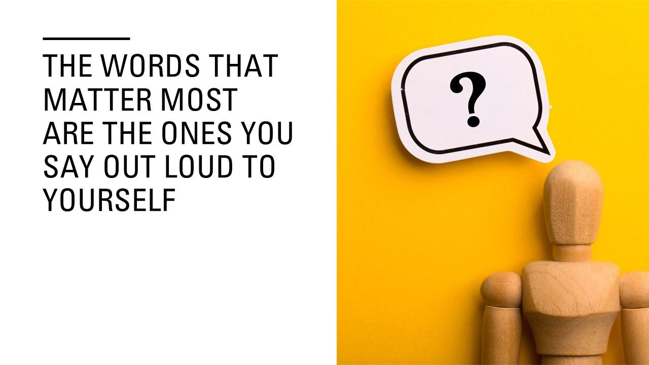 The words you use with yourself matter more than you think